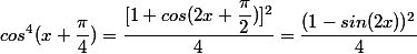 cos^4(x+\dfrac{\pi}{4})=\dfrac{[1+cos(2x+\dfrac{\pi}{2})]^2}{4}=\dfrac{(1-sin(2x))^2}{4}